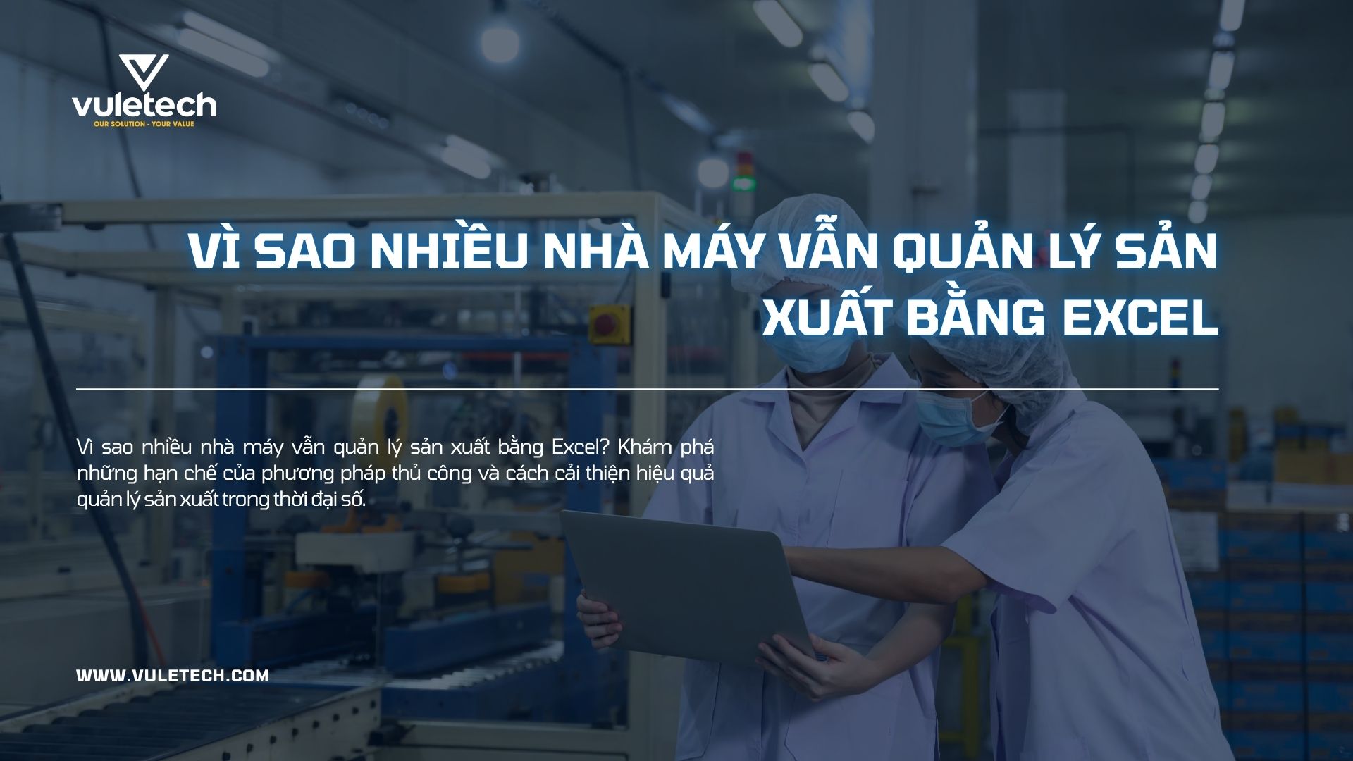 Vì sao nhiều nhà máy vẫn quản lý sản xuất bằng Excel