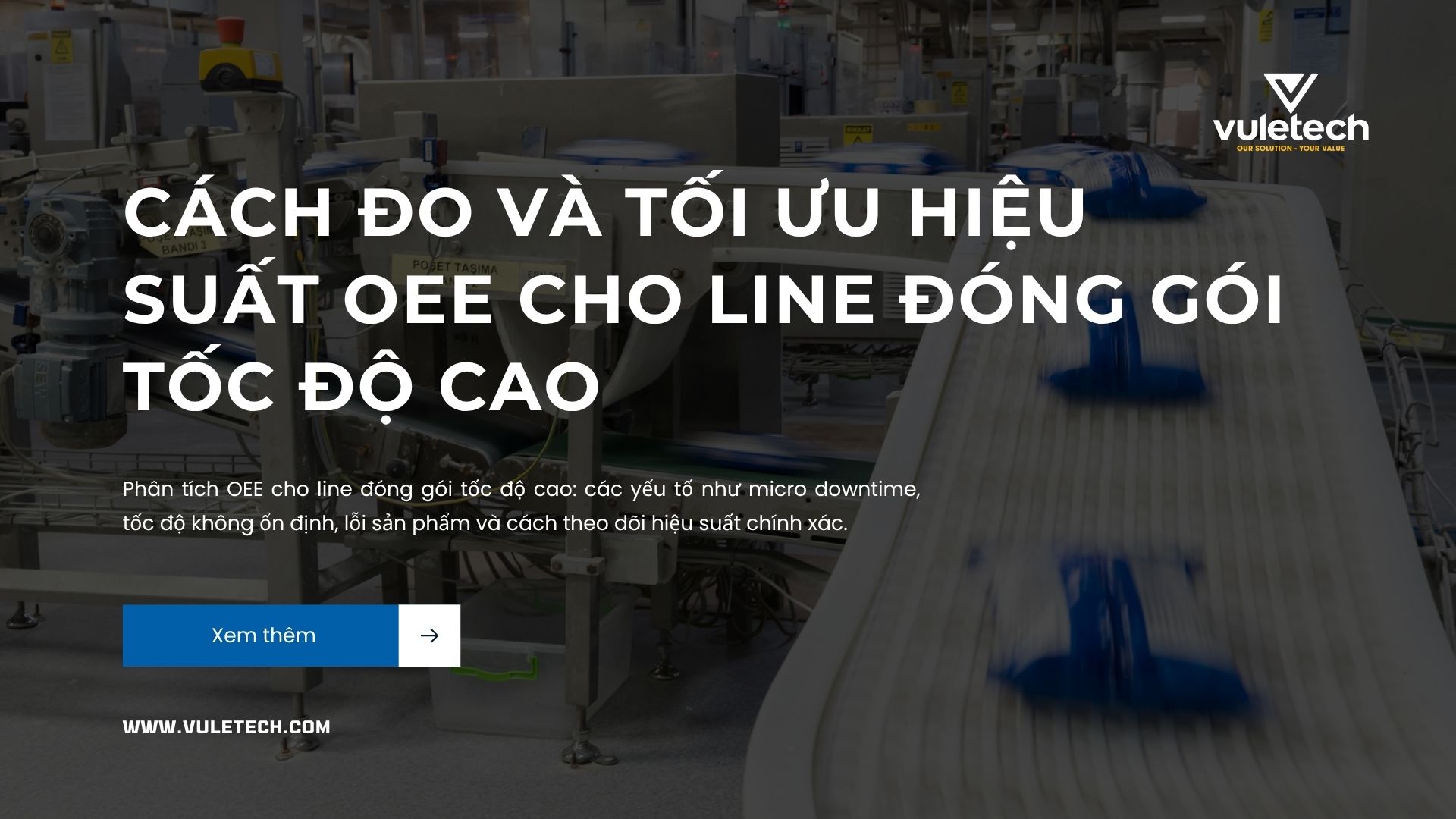 Cách đo và tối ưu hiệu suất OEE cho line đóng gói tốc độ cao