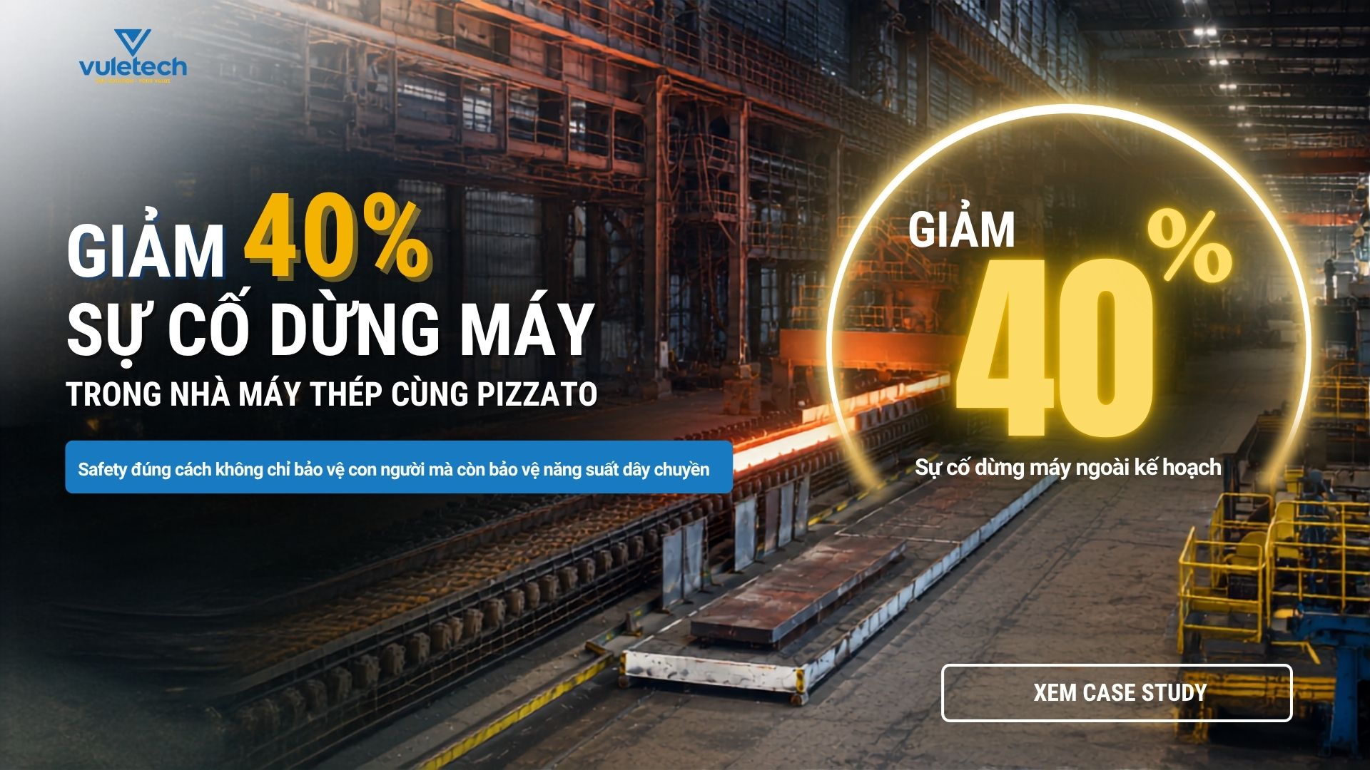 GIẢM 40% SỰ CỐ DỪNG MÁY TRONG NHÀ MÁY THÉP CÙNG PIZZATO