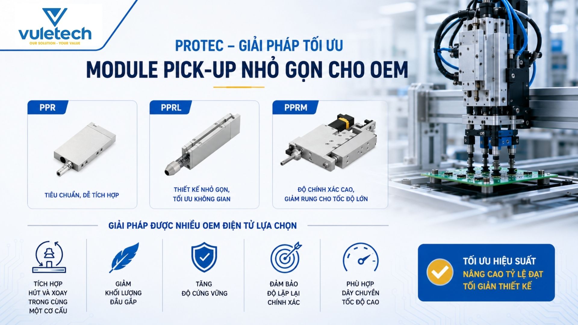PROTEC cung cấp nhiều giải pháp tối ưu cho thiết kế module pick-up nhỏ gọn trong ngành điện tử và semiconductor