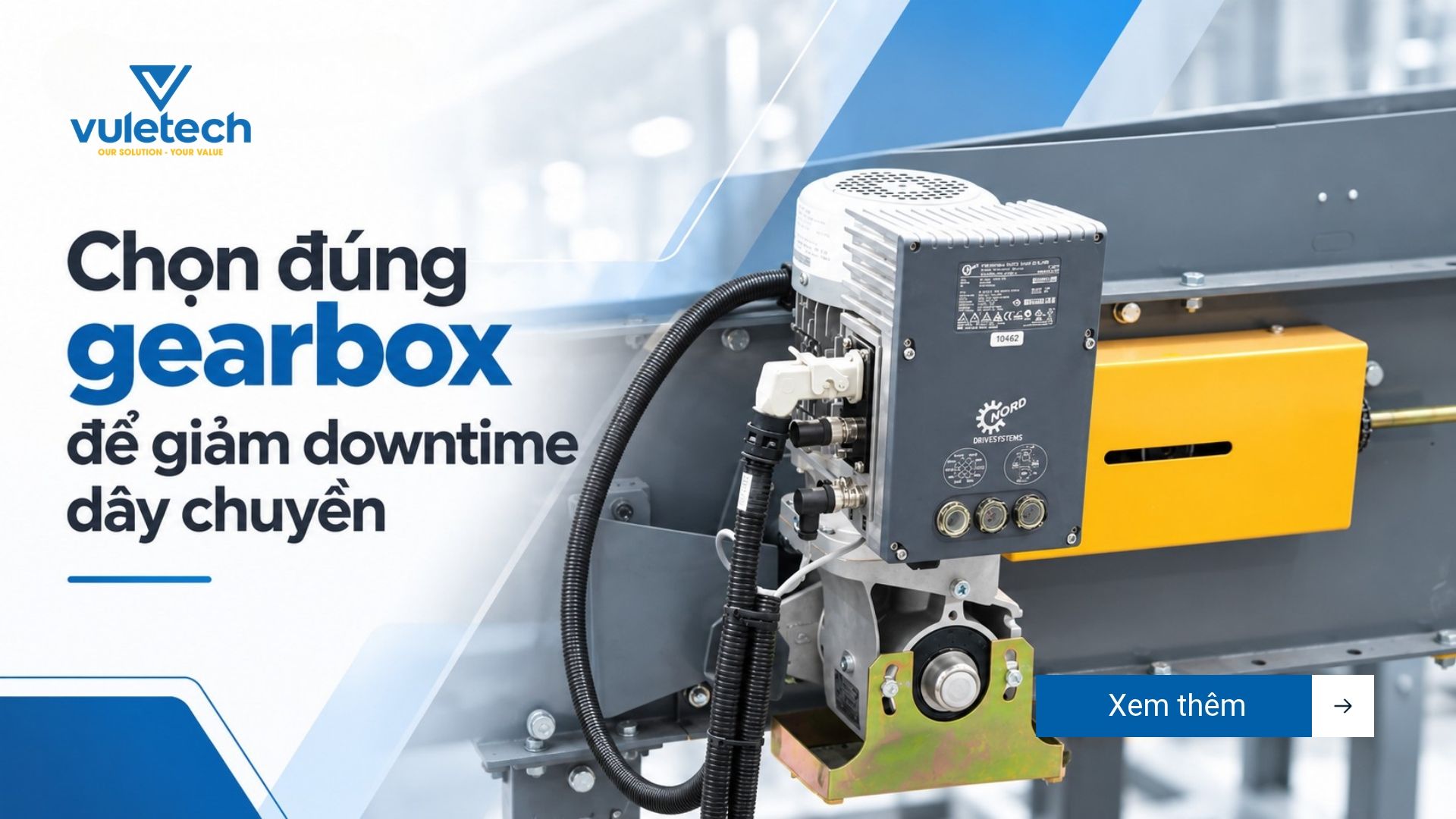 Chọn đúng gearbox để giảm downtime dây chuyền